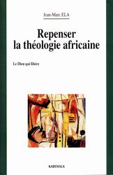 Jean Marc Ela Repense Theologie Africaine Jean Marc Ela Repense Theologie Africaine
